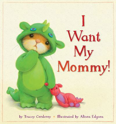 I Want My Mommy! - Tracey Corderoy - Książki - Tiger Tales - 9781589251304 - 5 marca 2013