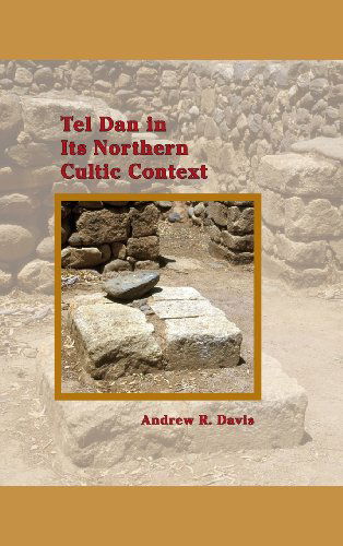 Cover for Davis Amanda · Tel Dan in Its Northern Cultic Context (Archaeology and Biblical Studies) (Hardcover Book) (2013)