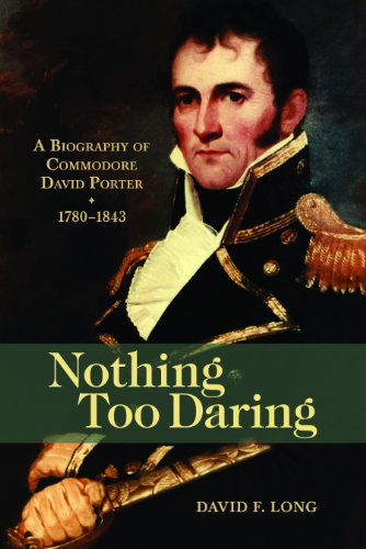 Cover for David F. Long · Nothing Too Daring: A Biography of Commodore David Porter, 1780-1843 (Paperback Book) [Reprint edition] (2014)