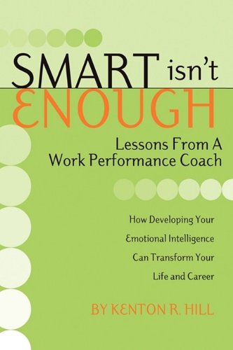 Smart Isn't Enough: Lessons from a Work Performance Coach - Kenton R. Hill - Books - Aventine Press - 9781593306304 - November 13, 2009