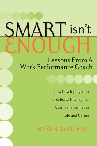 Smart Isn't Enough: Lessons from a Work Performance Coach - Kenton R. Hill - Bücher - Aventine Press - 9781593306304 - 13. November 2009