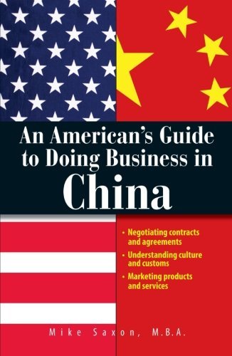 Cover for Mike Saxon · An American's Guide to Doing Business in China: Negotiating Contracts and Agreements; Understanding Culture and Customs; Marketing Products and Services (Paperback Book) (2006)