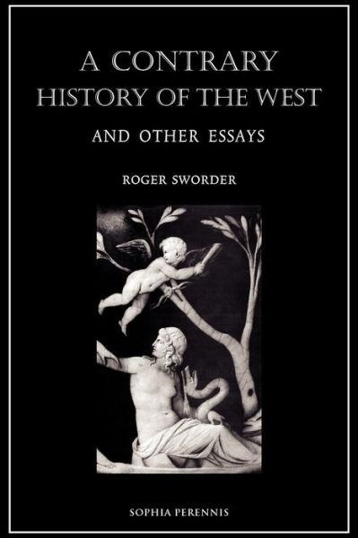 Cover for Roger Sworder · A Contrary History of the West, and Other Essays (Paperback Book) (2011)