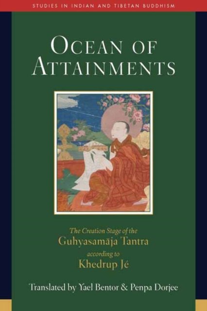 Yael Bentor · Ocean of Attainments: The Creation Stage of Guhyasamaja Tantra According to Khedrup Je (Gebundenes Buch) (2024)