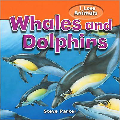 Cover for Steve Parker · Whales and Dolphins (I Love Animals) (Hardcover Book) (2010)