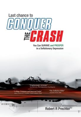 Cover for Robert R Prechter · Last Chance to CONQUER The CRASH-You Can Survive and Prosper in a Deflationary Depression (Inbunden Bok) (2021)