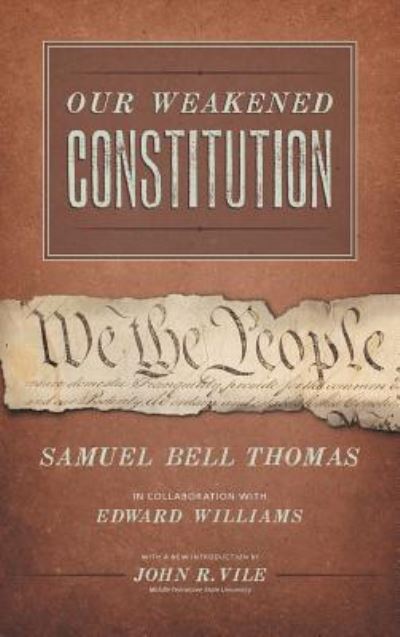 Cover for Samuel Bell Thomas · Our Weakened Constitution: An Historical and Analytical Study of the Constitution of the United States (Hardcover Book) (2015)