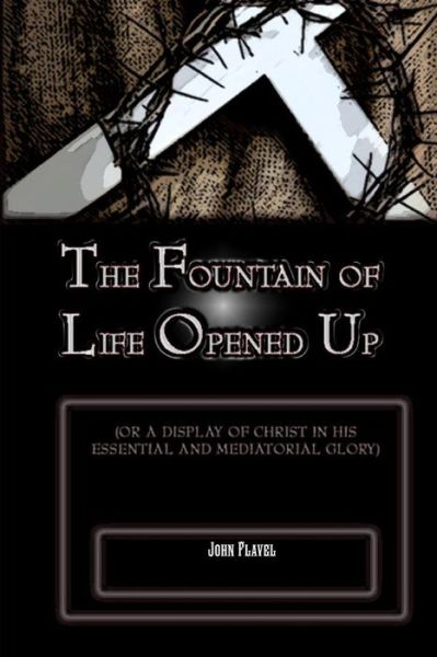 Fountain of Life Opened Up - John Flavel - Books -  - 9781618980304 - November 18, 2016