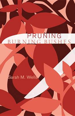 Cover for Sarah M Wells · Pruning Burning Bushes (Paperback Book) (2012)