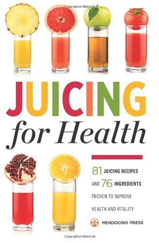 Cover for Mendocino Press · Juicing for Health: 81 Juicing Recipes and 76 Ingredients proven to Improve Health and Vitality (Paperback Book) (2014)