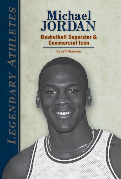 Cover for Jeff Hawkins · Michael Jordan: Basketball Superstar &amp; Commercial Icon (Legendary Athletes) (Hardcover Book) (2014)