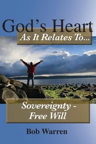Cover for Bob Warren · God's Heart As It Relates to ... Sovereignty - Free Will (Paperback Bog) (2014)