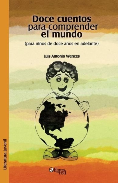 Cover for Luis Antonio Wences · Doce Cuentos Para Comprender El Mundo (Para Ninos De Doce en Adelante) (Spanish Edition) (Taschenbuch) [Spanish edition] (2014)