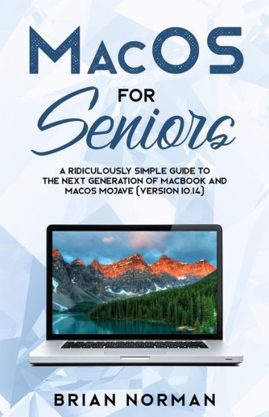 Cover for Brian Norman · MacOS for Seniors: A Ridiculously Simple Guide to the Next Generation of MacBook and MacOS Mojave (Version 10.14) - Tech for Seniors (Pocketbok) (2018)