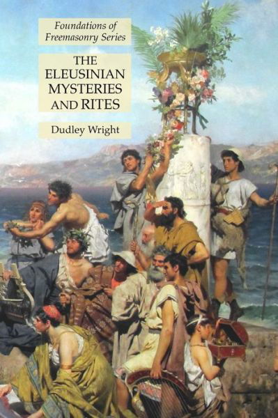 Cover for Dudley Wright · The Eleusinian Mysteries and Rites (Paperback Book) (2021)