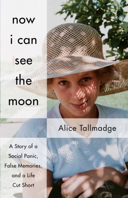 Cover for Alice Tallmadge · Now I Can See The Moon: A Story of a Social Panic, False Memories, and a Life Cut Short (Paperback Book) (2018)