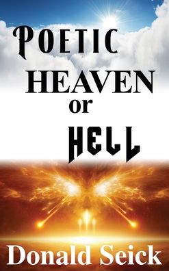 Poetic Heaven or Hell - Dorrance Publishing Co. - Books - Dorrance Publishing Co. - 9781636614304 - April 7, 2022