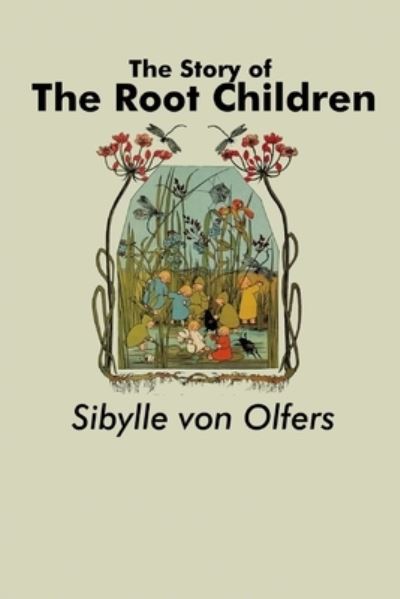 Cover for Sibylle von Olfers · The Story of the Root Children (Paperback Book) (2021)