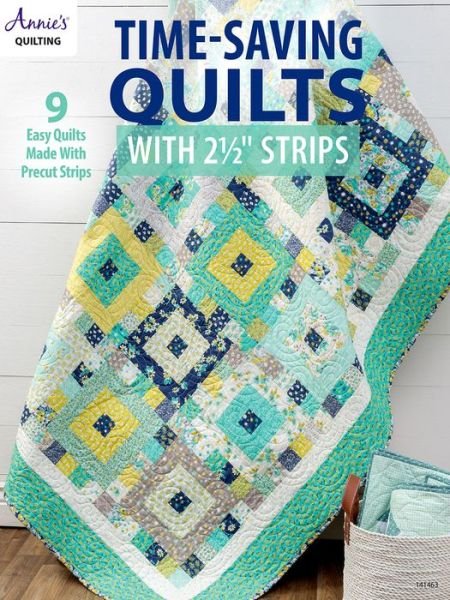 Time-Saving Quilts with 2 1/2" Strips: 9 Easy Quilts Made with Precut Strips - Annie's Quilting - Książki - Annie's Publishing, LLC - 9781640251304 - 30 kwietnia 2020