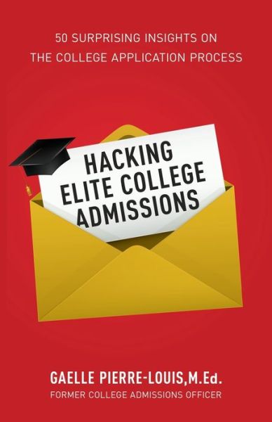 Cover for Gaelle Pierre-Louis · Hacking Elite College Admissions: 50 Surprising Insights on the College Application Process (Paperback Book) (2020)