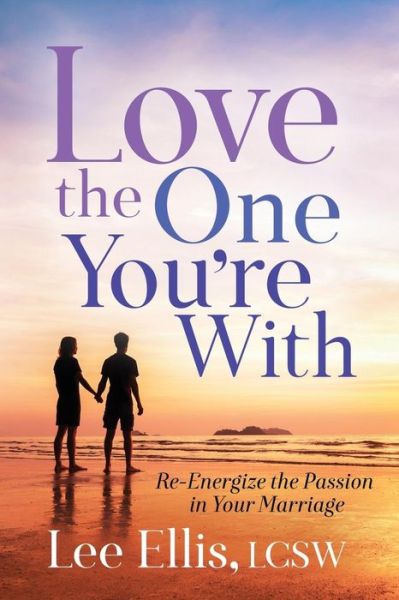 Cover for Lee Ellis · Love the One You're With: Re-Energize the Passion in Your Marriage (Paperback Book) (2019)