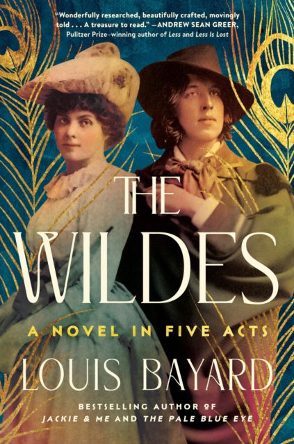 Cover for Louis Bayard · The Wildes: A Novel in Five Acts (Hardcover Book) (2024)