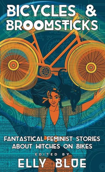 Cover for Elly Blue · Bicycles &amp; Broomsticks: Fantastical Feminist Stories about Witches on Bikes (Paperback Book) (2023)