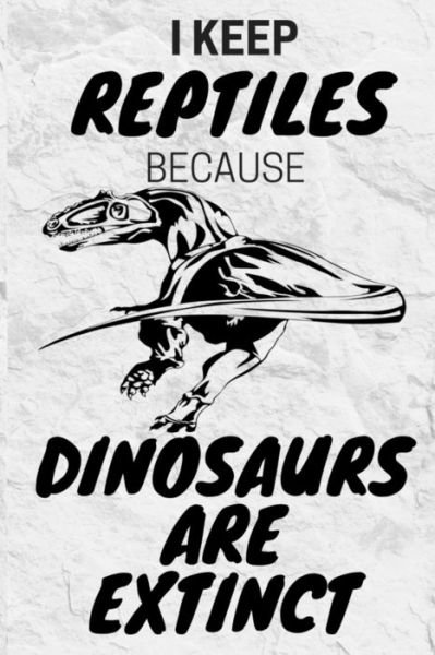 Cover for Jrr T Publishing · I Keep Reptiles Because Dinosaurs Are Extinct (Paperback Bog) (2020)