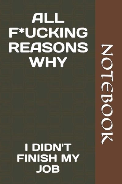 All F*ucking Reasons Why - Notebook - Books - Independently Published - 9781660709304 - January 14, 2020