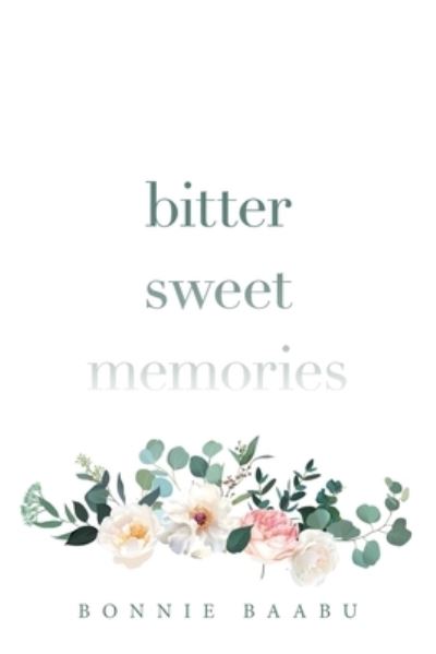 Bitter Sweet Memories - Bonnie Baabu - Książki - XLIBRIS US - 9781664181304 - 21 czerwca 2021