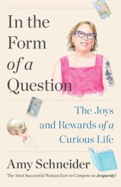 Cover for Amy Schneider · In the Form of a Question: The Joys and Rewards of a Curious Life (Hardcover Book) (2023)