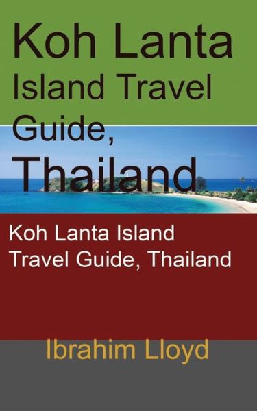 Cover for Ibrahim Lloyd · Koh Lanta Island Travel Guide, Thailand (Paperback Book) (2019)