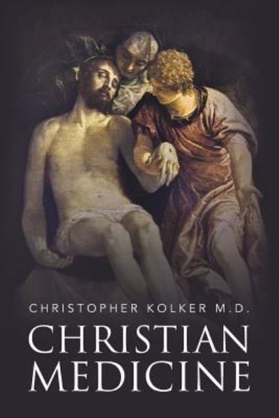 Cover for Christopher Kolker M D · Christian Medicine (Paperback Book) (2015)