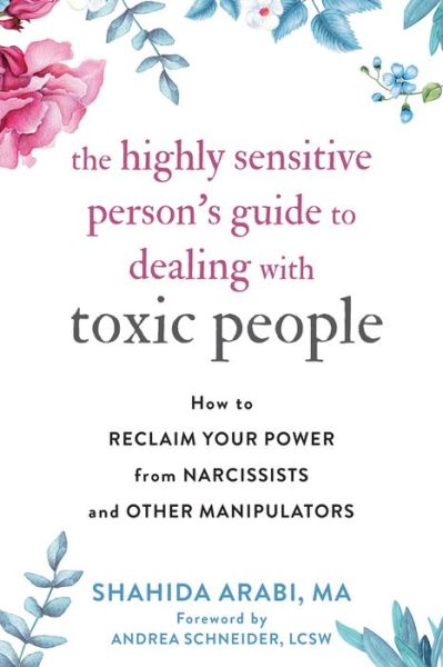 Cover for Shahida Arabi · The Highly Sensitive Person's Guide to Dealing with Toxic People: How to Reclaim Your Power from Narcissists and Other Manipulators (Paperback Bog) (2020)