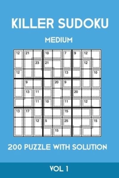 Killer Sudoku Medium 200 Puzzle WIth Solution Vol 1 - Tewebook Sumdoku - Books - Independently Published - 9781701152304 - October 19, 2019