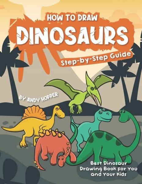 Cover for Andy Hopper · How to Draw Dinosaurs Step-by-Step Guide (Paperback Book) (2019)