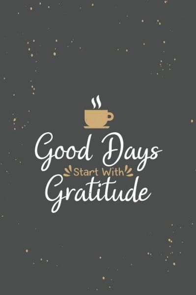 Cover for Tistio Publication · Good Days Start With Gratitude (Paperback Book) (2019)