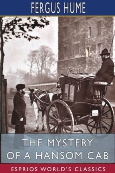 Cover for Fergus Hume · The Mystery of a Hansom Cab (Esprios Classics) (Paperback Bog) (2024)