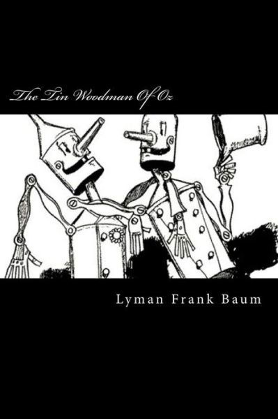 The Tin Woodman of Oz - Lyman Frank Baum - Books - Createspace Independent Publishing Platf - 9781720694304 - June 3, 2018