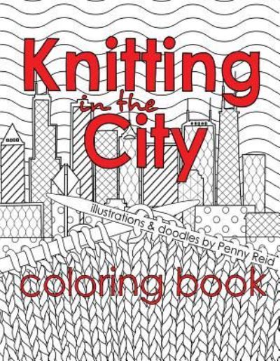 Cover for Penny Reid · Knitting in the City Coloring Book - Knitting in the City (Paperback Book) (2018)