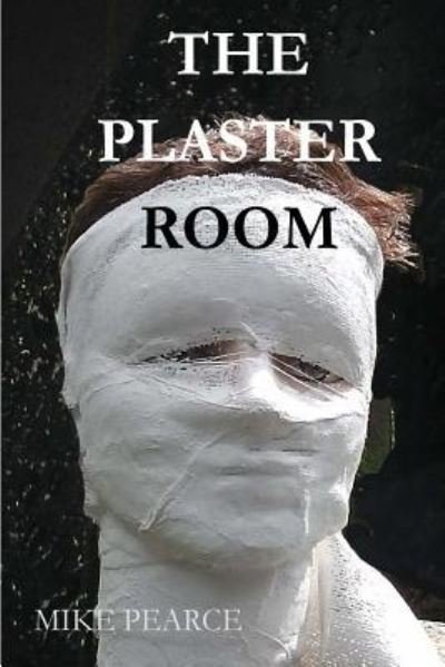 Cover for Mike Pearce · The Plaster Room (Paperback Bog) (2018)