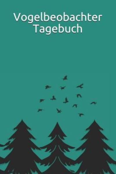 Cover for Ornithologie Vogelbeobac Hobby Journale · Vogelbeobachter Tagebuch (Paperback Bog) (2018)