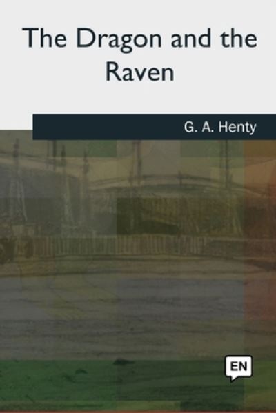 Cover for G. A. Henty · The Dragon and the Raven (Paperback Book) (2018)