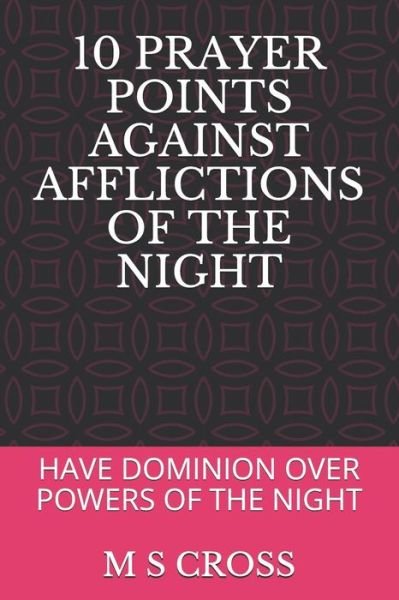 Cover for M S Cross · 10 Prayer Points Against Afflictions of the Night (Taschenbuch) (2018)