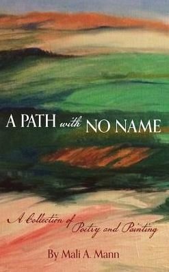 Cover for Mali a Mann · A Path with No Name : A Collection of Poetry and Painting (Hardcover Book) (2018)