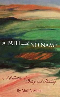 Cover for Mali a Mann · A Path with No Name : A Collection of Poetry and Painting (Inbunden Bok) (2018)