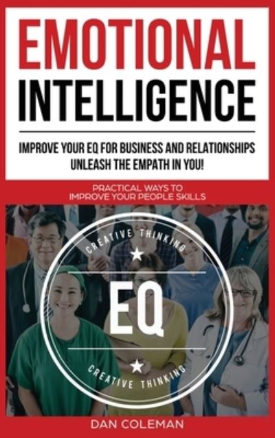 Cover for Dan Coleman · Emotional Intelligence: Improve Your EQ for Business and Relationships. Unleash the Empath in You !: Practical Ways to Improve Your People Skills (Hardcover Book) (2019)