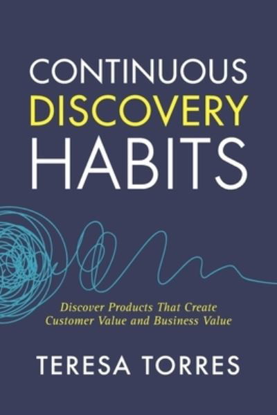 Cover for Teresa Torres · Continuous Discovery Habits: Discover Products that Create Customer Value and Business Value (Pocketbok) (2021)