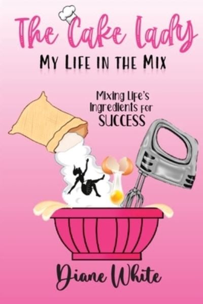 Cover for Diane White · The Cake Lady - My Life In The Mix (Paperback Book) (2021)