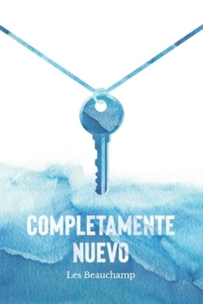 Cover for Beauchamp Les Beauchamp · Completamente Nuevo: Viviendo Como Nueva Creacion de Dios (Paperback Book) (2022)